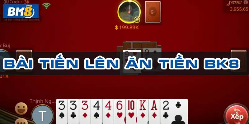 Bài tiến lên ăn tiền tựa game bài đổi thưởng hot nhất tại BK8