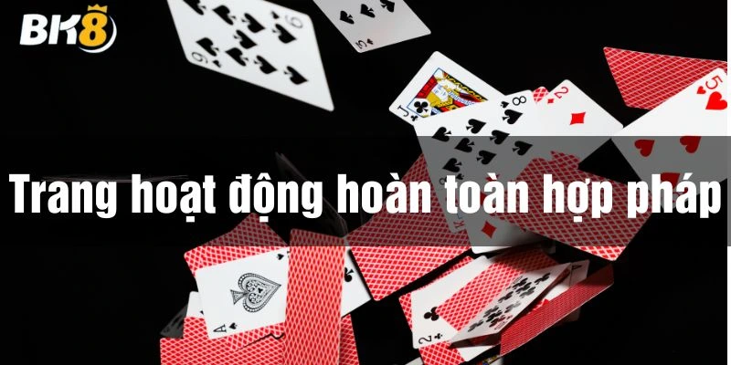 Game bài trực tuyến BK8 hoạt động hợp pháp
