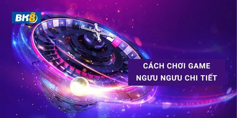 Cách chơi Ngưu Ngưu cướp cái dễ tiếp cận