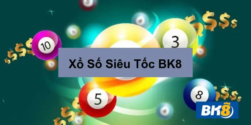 Xổ số siêu tốc BK8 game xổ số hot nhất