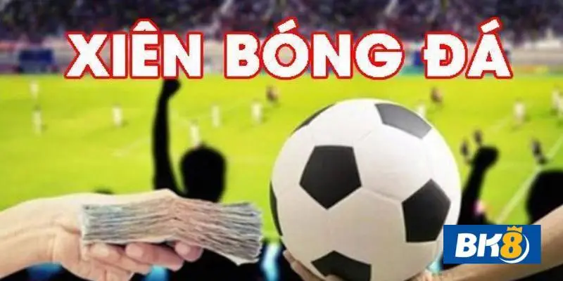 Cách đánh cược xiên trong bóng đá, tìm hiểu cách chơi cược xiên