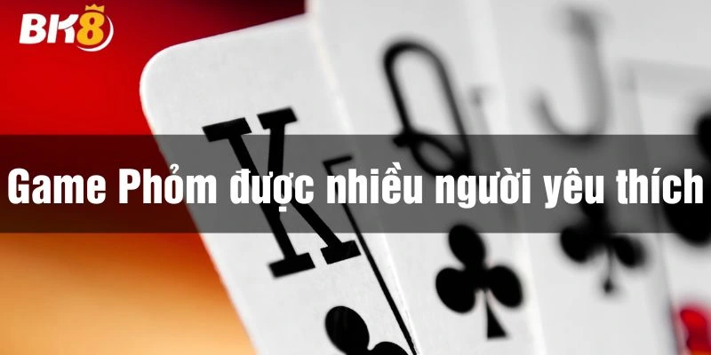 Bài Phỏm là trò chơi được yêu thích tại game bài đổi thưởng BK8