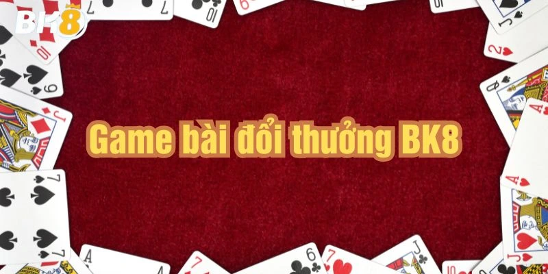 game bài đổi thưởng BK8 top game đổi thưởng thu hút nhiều người chơi nhất