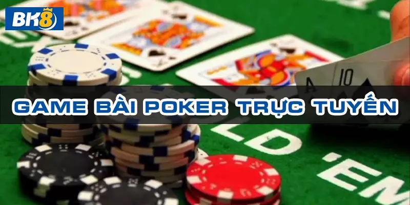 Game bài poker trực tuyến tại bk8, trải nghiệm game bài đẳng cấp