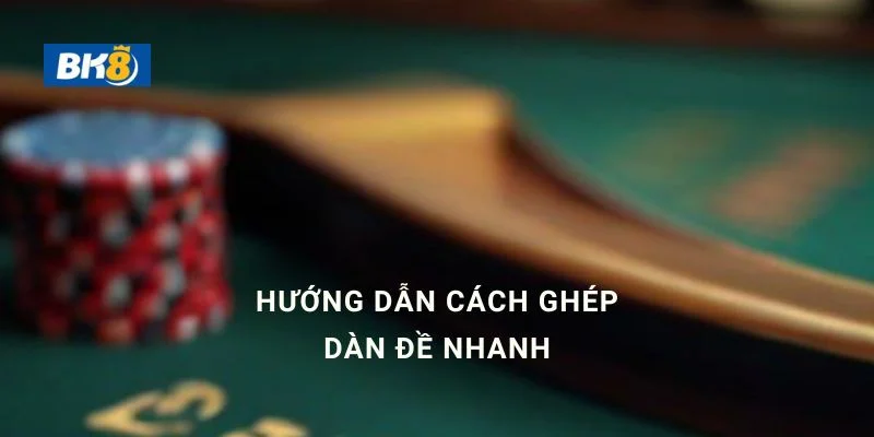 Cách ghép dàn đề nhanh nhất dành cho anh em đam mê đề dàn