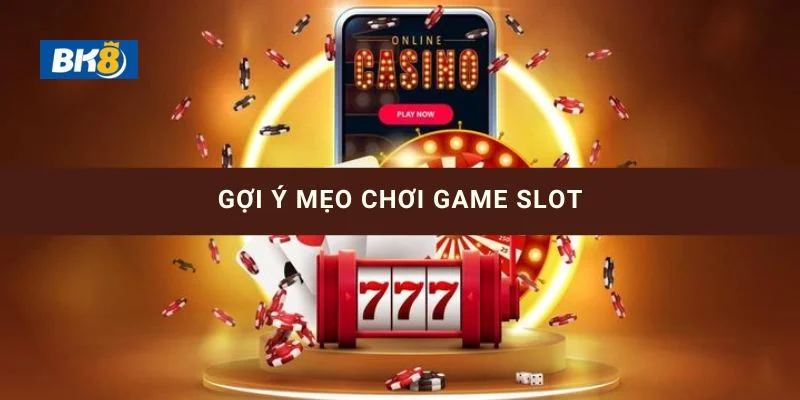 Người chơi có thể áp dụng các mẹo chơi slot bk8 được gợi ý