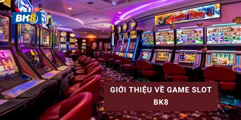 Tổng quan về game slot BK8