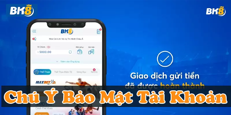 Chú ý bảo mật tài khoản để nạp tiền BK8 an toàn