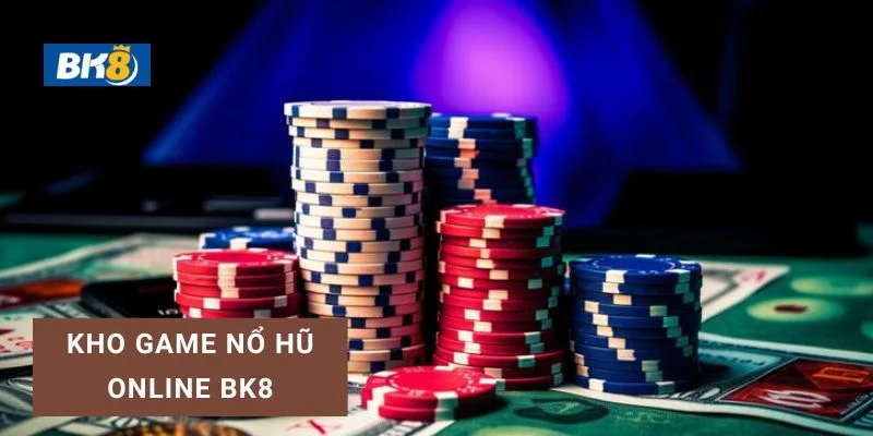 BK8 sở hữu kho game nổ hũ đa dạng