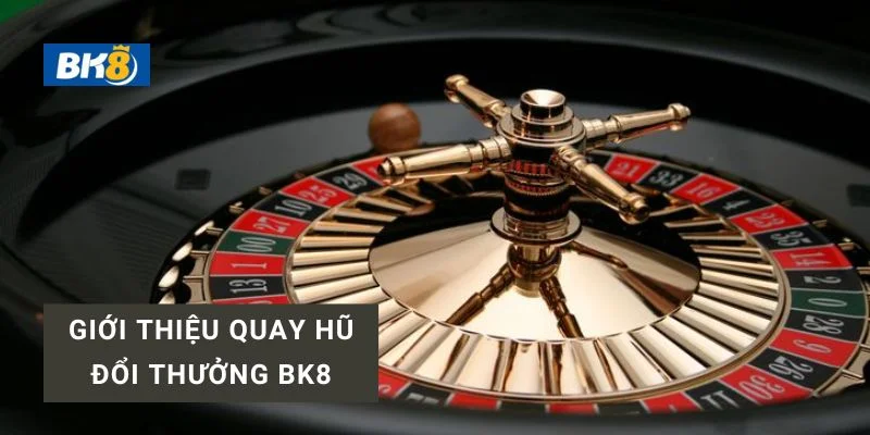 Tổng quan về hệ thống quay hũ đổi thưởng BK8