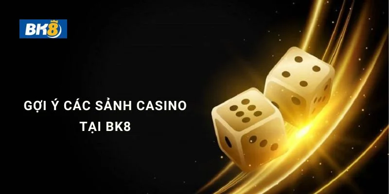 Tổng hợp top sảnh Casino BK8 uy tín nhất