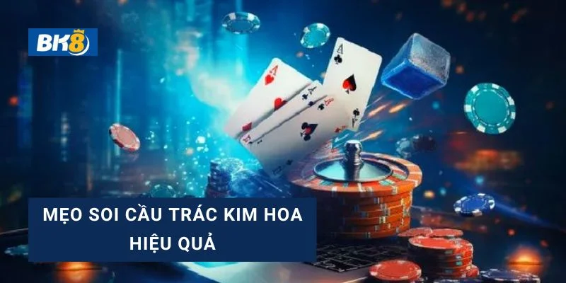 Mẹo soi cầu Trác Kim Hoa mang lại hiệu quả khi cá cược