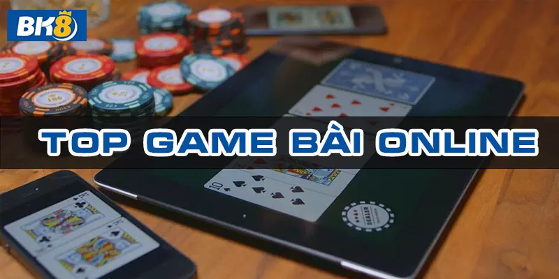 Top game bài online bk8 tổng hợp những tựa game bài hot nhất