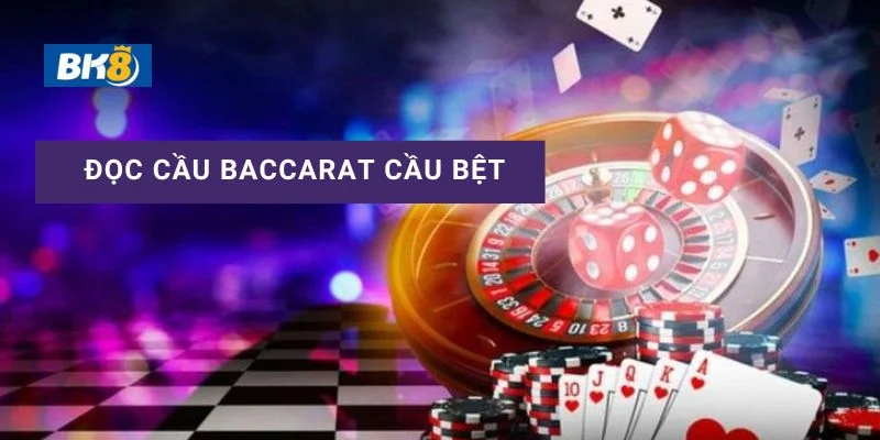 Cách xem cầu Baccarat bệt đơn giản